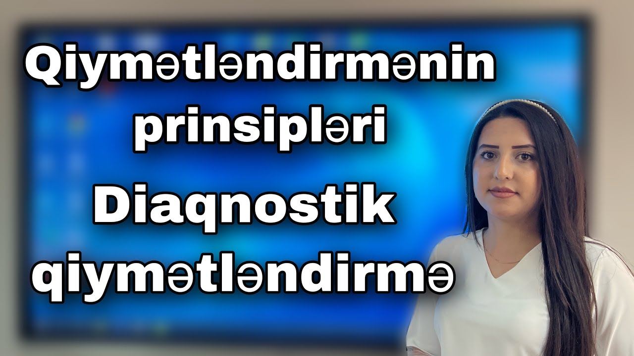 Qiymətləndirmə prinsipləri. Diaqnostik qiymətləndirmə. (051-580-94-28)