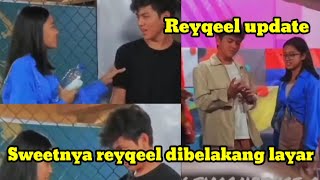 Reyqeel update!!! Sweetnya reyqeel dibelakang layar 🥰