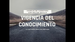 VIGENCIA DEL CONOCIMIENTO (o sobre las cosas en las que ya no creo)