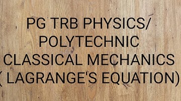 PG TRB PHYSICS/ POLYTECHNIC -CLASSICAL MECHANICS -  LAGRANGE