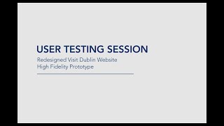 USER TESTING SESSION: Visit Dublin Website High Fidelity Prototype
