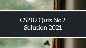 CS202 Quiz No 2 Solve | Solution Fall 2020 - 2021 Complete Solution