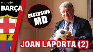 Parte 2: EXCLUSIVA JOAN LAPORTA - desgrana la actualidad del Barça: fichajes, cantera, nou Camp Nou