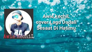 Awie kechiL cover lagu dadali~ sesaat di hatimu