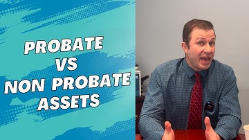 Probate vs. Non-Probate Assets: What You Need to Know!