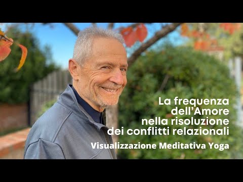 Visualizzazione Meditativa Yoga, la frequenza dell’Amore nella risoluzione dei conflitti relazionali