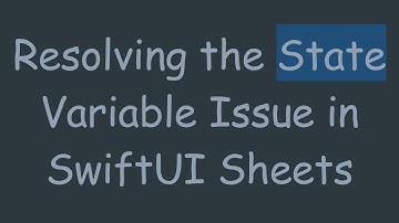 Resolving the State Variable Issue in SwiftUI Sheets