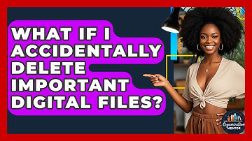 What If I Accidentally Delete Important Digital Files? - Your Organization Mentor