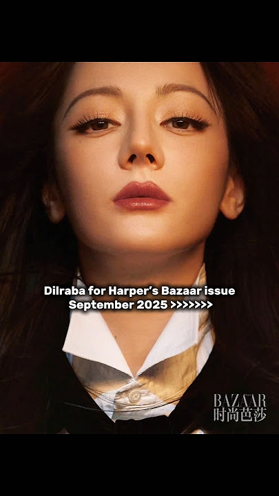 Dilraba for Harper’s Bazaar issue September 2025. #dilraba #dilrabadilmurat #harperbazaar #shorts