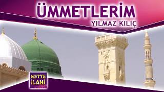 Ümmetlerim İlahisi | Yılmaz Kılıç | Nette İlahi Resimi