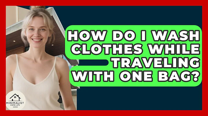 How Do I Wash Clothes While Traveling With One Bag? - Minimalist Home Life