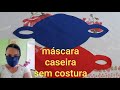 Máscara caseira sem costura, faça já a sua simples e rápido