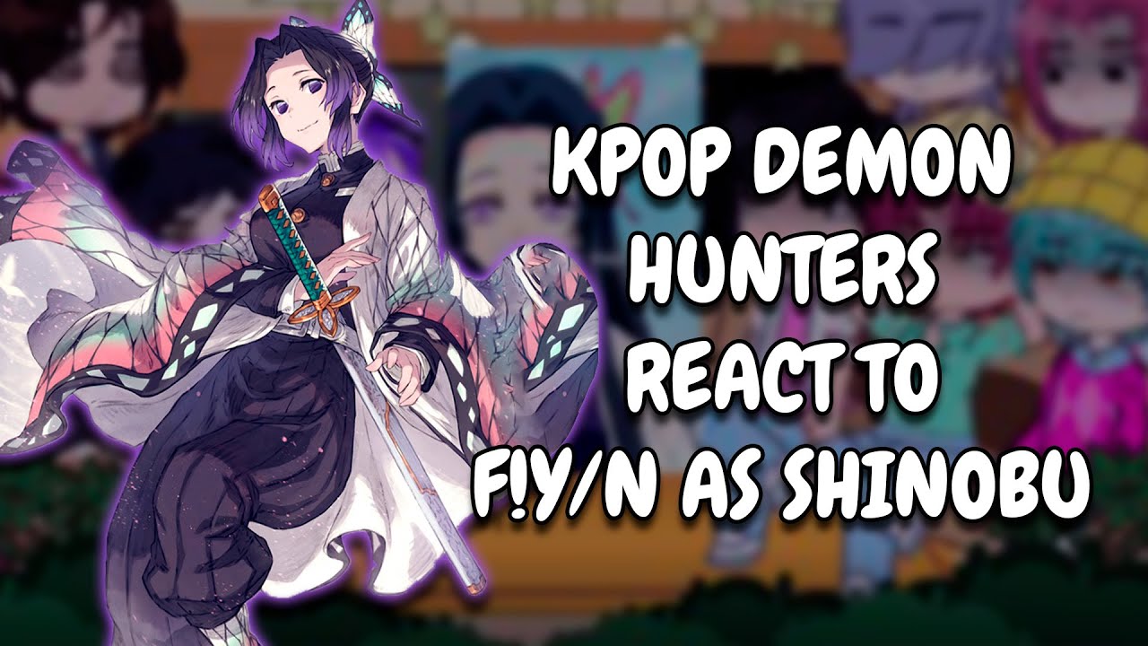 KPop Demon Hunters React To F!Y/N As Shinobu || Gacha React