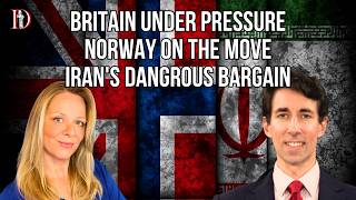 Britain Under Pressure, Norway on the Move, and Iran’s Dangerous Bargain