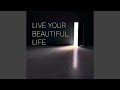 Live Your Beautiful Life