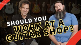 Why You Should Work At A Guitar Shop At Least Once