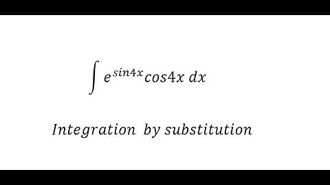 Calculus help: Integral of e^sin4x cos4x - Integration by substitution