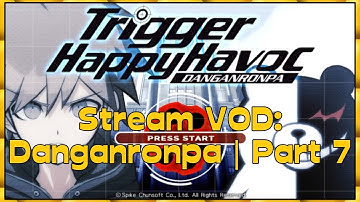 Danganronpa First Playthrough | Part 7 [Stream VOD]