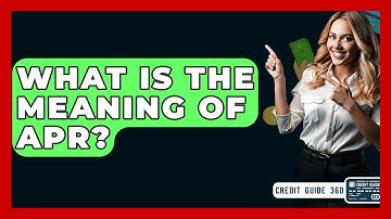What Is The Meaning Of APR? - CreditGuide360.com