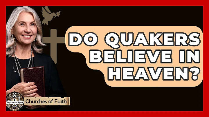 Do Quakers Believe In Heaven? - Churches Of Faith
