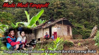 TANGGUH..!! Kisah Pasangan Muda Mudi Yang Tinggal Di Rumah Kecil Tengah Hutan Di Lereng Bukit