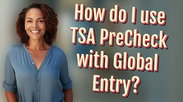 How do I use TSA PreCheck with Global Entry?