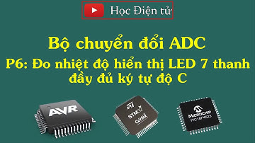 [Học AVR] Bộ chuyển đổi ADC P6: Đo nhiệt độ LM35, hiển thị LED7 thanh với đầy đủ ký tự độ C