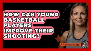 How Can Young Basketball Players Improve Their Shooting? - The Basketball Xpert