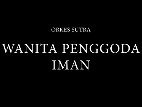 Orkes Sutra - Wanita Penggoda Iman (Official Music Video)