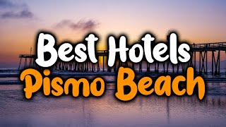 Best Hotels In Pismo Beach  For Families, Couples, Work Trips, Luxury & Budget