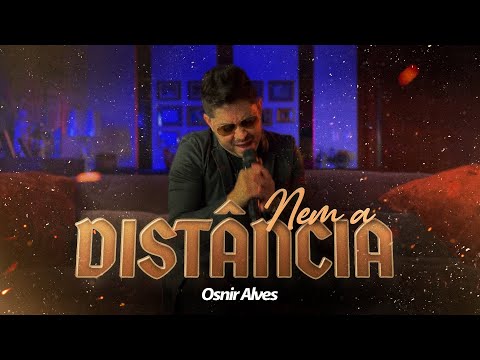 Osnir Alves - Nem a Distância (Clipe Oficial)