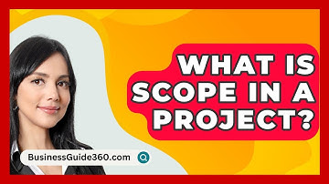 What Is Scope In A Project? - BusinessGuide360.com