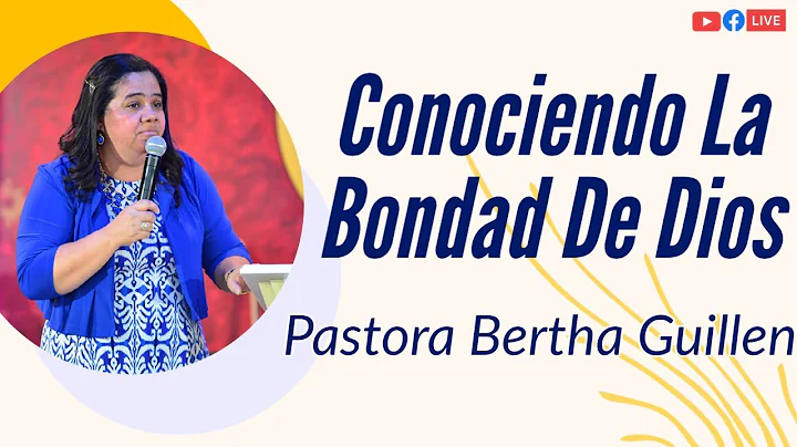 Conociendo la bondad de Dios | Pastora Bertha Guil...