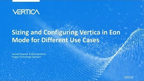 Sizing and Configuring Vertica in Eon Mode for Different Use Cases