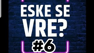 Eske Se Vre? Epizod 6