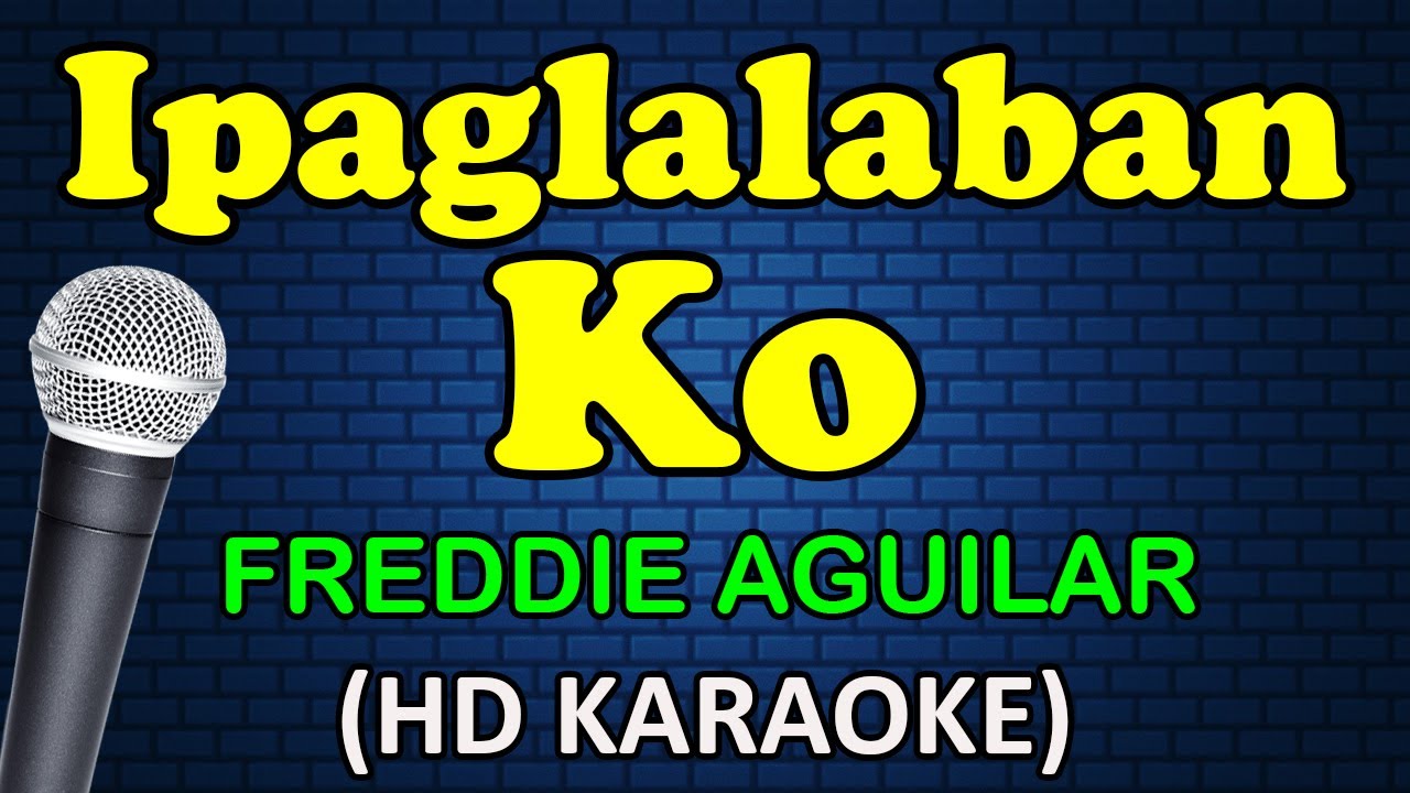 IPAGLALABAN KO - Freddie Aguilar (HD Karaoke) IPAGLALABAN KO - Freddie Aguilar (HD Karaoke)