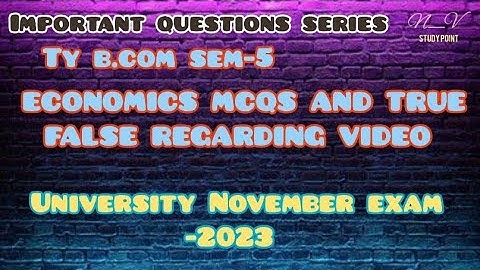 TY B.COM SEM-5 | ECONOMICS MCQS AND TRUE FALSE REGARDING VIDEO | IMPORTANT QUESTIONS SERIES |