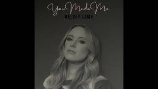 “You Made Me” by Kelsey Lamb - official audio