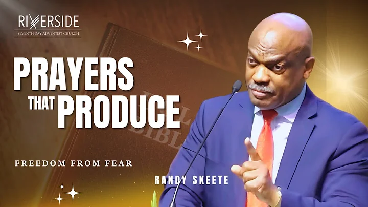 Prayers that Produce | Freedom from Fear | Randy Skeete | Riverside Seventh-day Adventist Church