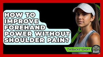 How To Improve Forehand Power Without Shoulder Pain? - The Racket Xpert