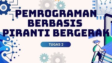 TUGAS 2  - PEMROGRAMAN BERBASIS PIRANTI BERGERAK