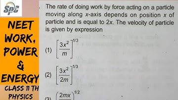 The rate of doing work by force acting on a particle moving along x - axis depends on position x of