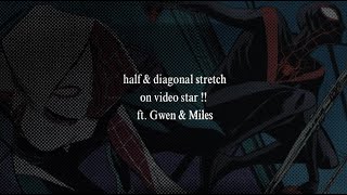 half & diagonal stretch | video star (*ᴗ͈ˬᴗ͈)ꕤ*.ﾟ