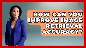 How Can You Improve Image Retrieval Accuracy? - Emerging Tech Insider