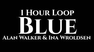 Alan Walker \u0026 Ina Wroldsen - Blue (1 Hour Loop)