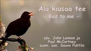 Video thumbnail of "Älä kiusaa tee (Bad to me) - laulaa Mona"