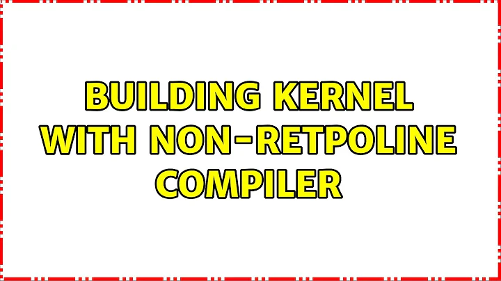 building kernel with non-retpoline compiler