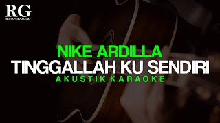 TINGGALLAH KU SENDIRI Nike Ardilla Akustik Karaoke Original Key