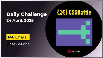 CSS battle - 24 April, 2025 - Daily Challenge Solution - 100% Solution