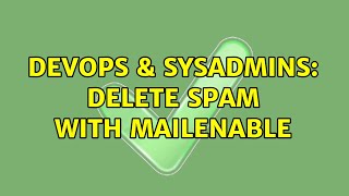 DevOps & SysAdmins: delete spam with mailenable (2 Solutions!!)